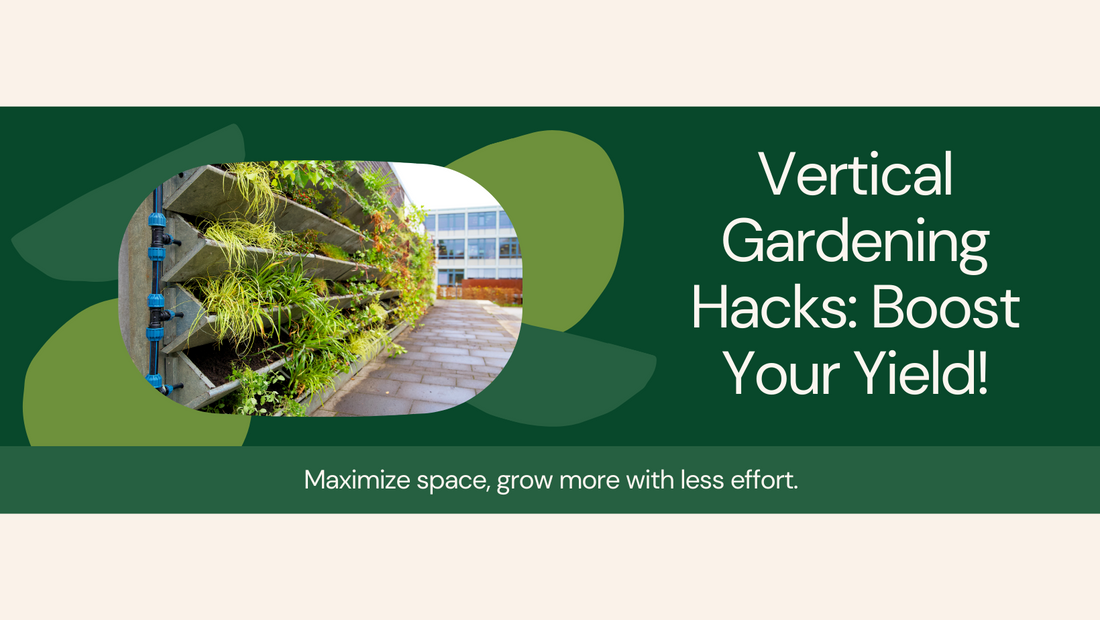 Vertical gardening hacks for maximum yield