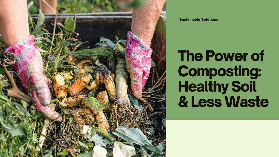 The benefits of composting for healthy soil and reduced waste