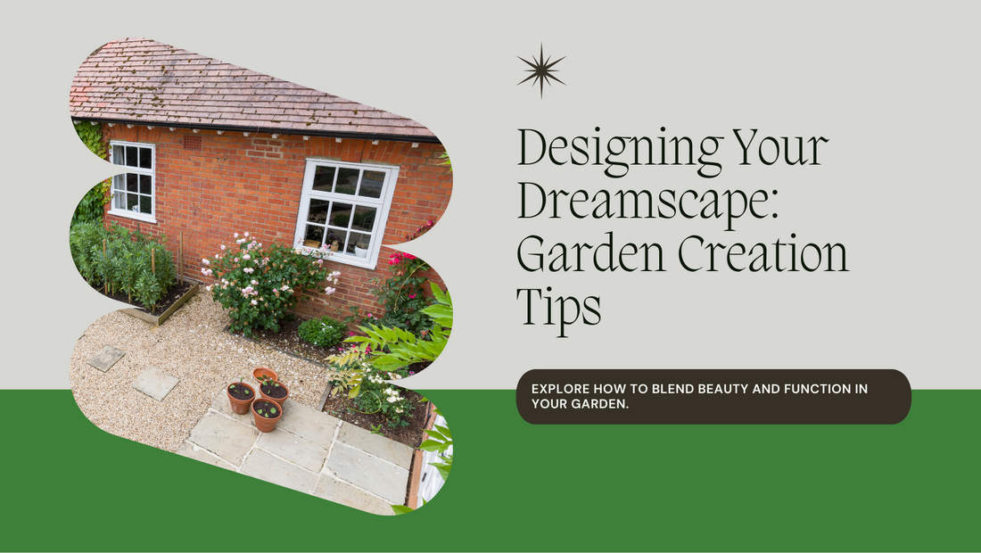 Designing Your Dreamscape: Tips for Creating a Beautiful and Functional Garden