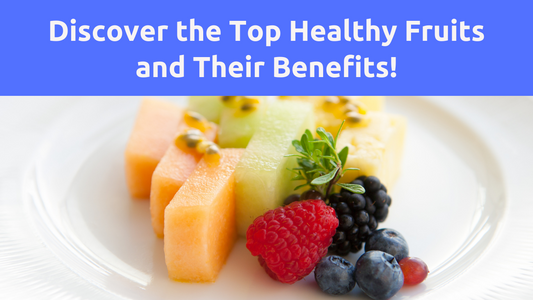 Top Healthy Fruits with Benefits.